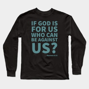 If God is for us, who can be against us? - Romans 8:31 Long Sleeve T-Shirt